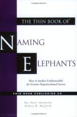 The Thin Book of Naming Elephants : How to Surface Undiscussables for Greater Organizational Success 