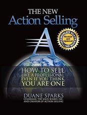 Action Selling : How to sell like a professional, even if you think you are One