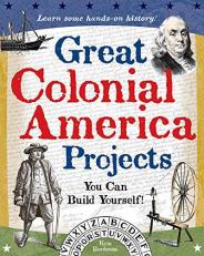Great Colonial America Projects : You Can Build Yourself! 