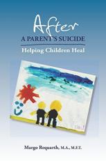 After a Parent's Suicide : Helping Children Heal 