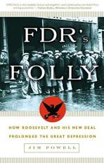FDR's Folly : How Roosevelt and His New Deal Prolonged the Great Depression 