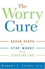 The Worry Cure : Seven Steps to Stop Worry from Stopping You