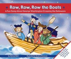Row, Row, Row the Boats : A Fun Song about George Washington Crossing the Delaware 