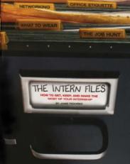 The Intern Files : How to Get, Keep, and Make the Most of Your Internship 