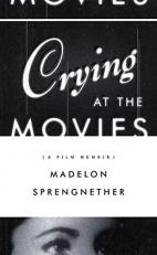 Crying at the Movies : A Film Memoir 