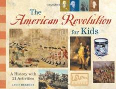 The American Revolution for Kids : A History with 21 Activities
