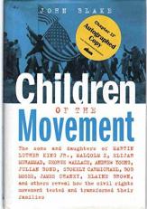 Children of the Movement : The Sons and Daughters of Martin Luther King Jr, Malcolm X, Elijah Muhammad, George Wallace, Andrew Young, Julian Bond, Stokely Carmichael, Bob Moses, James Chaney, Elaine Brown, and Others Reveal How the Civil Rights Movement T 