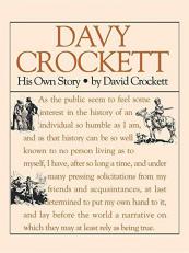 Davy Crockett: His Own Story : A Narrative of the Life of David Crockett 
