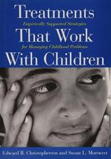 Treatments That Work with Children : Empirically Supported Strategies for Managing Childhood Problems 