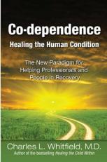 Co-Dependence - Healing the Human Condition : The New Paradigm for Helping Professionals and People in Recovery 