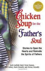 Chicken Soup for the Father's Soul : Stories to Open the Hearts and Rekindle the Spirits of Fathers 