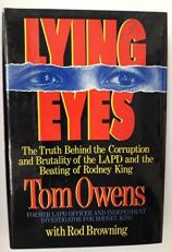 Lying Eyes : The Shocking Truth Behind the Corruption and Brutality of the LAPD and the Beating of Rodney King 