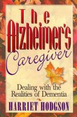 The Alzheimer's Caregiver : Dealing with the Realities of Dementia 