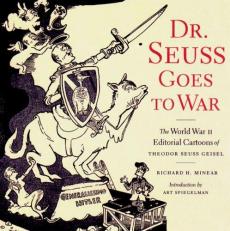 Dr. Seuss Goes to War : The World War II Editorial Cartoons of Theodor Seuss Geisel 