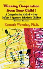 Winning Cooperation from Your Child! : A Comprehensive Method to Stop Defiant and Aggressive Behavior in Children 
