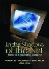 In the Shadows of the Net : Breaking Free of Compulsive Online Sexual Behaviour 