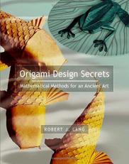 Origami Design Secrets : Mathematical Methods for an Ancient Art 