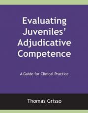 Evaluating Juveniles' Adjudicative Competence : A Guide for Clinical Practice 