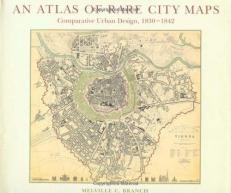 Atlas of Rare City Maps : Comparative Urban Design, 1830-1842 
