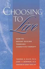 Choosing to Live : How to Defeat Suicide Through Cognitive Therapy 