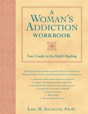 A Woman's Addiction Workbook : Your Guide to in-Depth Healing 