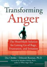 Transforming Anger : The Heartmath Solution for Letting Go of Rage, Frustration, and Irritation 