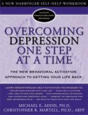 Overcoming Depression One Step at a Time : The New Behavioral Activation Approach to Getting Your Life Back
