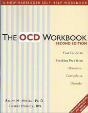 The OCD Workbook : Your Guide to Breaking Free from Obsessive -Complusive Disorder 2nd
