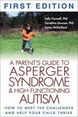 A Parent's Guide to Asperger Syndrome and High-Functioning Autism : How to Meet the Challenges and Help Your Child Thrive 