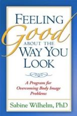 Feeling Good about the Way You Look : A Program for Overcoming Body Image Problems 