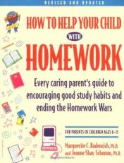 How to Help Your Child with Homework : Every Caring Parent's Guide to Encouraging Good Study Habits and Ending the Homework Wars 2nd