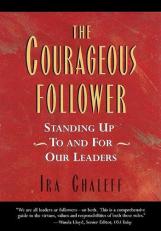 The Courageous Follower : Standing up to and for Our Leaders 