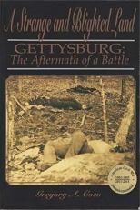 A Strange and Blighted Land : Gettysburg: the Aftermath of a Battle 