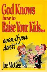 God Knows How to Raise Your Kids : Even If You Don't 