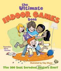 The Ultimate Indoor Games Book : The 200 Best Boredom Busters Ever! 