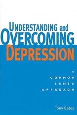 Understanding and Overcoming Depression : A Common Sense Approach 