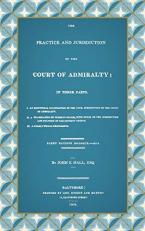 The Practice and Jurisdiction of the Court of Admiralty : In Three Parts ...