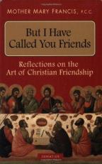 But I Have Called You Friends: Reflections on the Art of Christian Friendship 6th