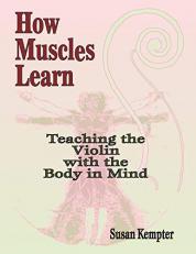How Muscles Learn : Teaching the Violin with the Body in Mind 