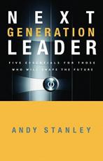 Next Generation Leader : 5 Essentials for Those Who Will Shape the Future