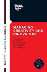 Managing Creativity and Innovation : Your Mentor and Guide to Doing Business Effectively 