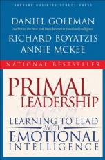 Primal Leadership : Learning to Lead with Emotional Intelligence 