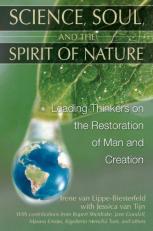 Science, Soul, and the Spirit of Nature : Leading Thinkers on the Restoration of Man and Creation 