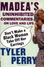Don't Make a Black Woman Take off Her Earrings : Madea's Uninhibited Commentaries on Love and Life 