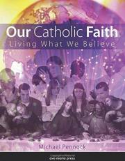 Our Catholic Faith : Living What We Believe 
