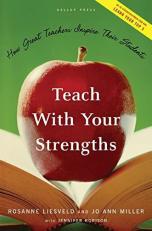 Teach with Your Strengths : How Great Teachers Inspire Their Students 