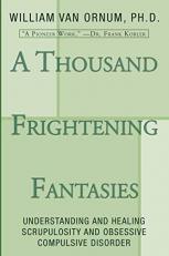 A Thousand Frightening Fantasies : Understanding and Healing Scrupulosity and Obsessive Compulsive Disorder 