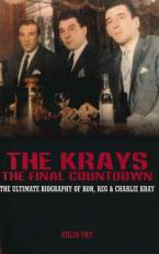 The Krays - The Final Countdown : The Ultimate Biography of Ron, Reg and Charlie Kray 