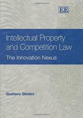 Intellectual Property and Competition Law : The Innovation Nexus 