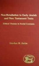 Non-Retaliation in Early Jewish and New Testament Texts : Ethical Themes in Social Contexts 